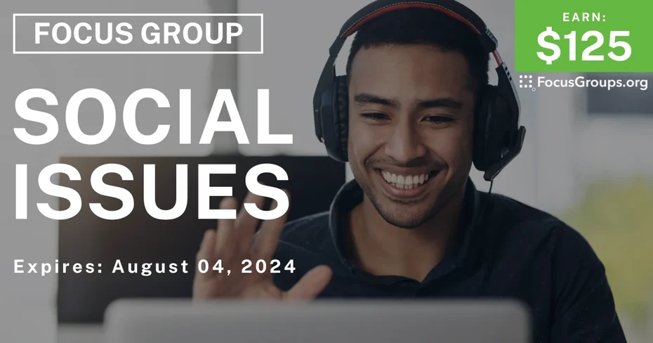 Focus Group on Social Issues - $125 - 07/23/2024