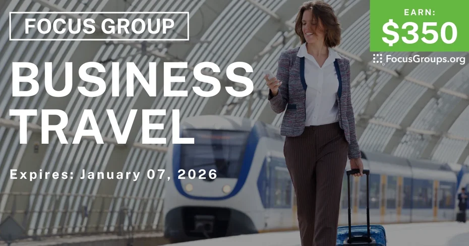 Focus Group on Business Travel - $350 - $350 - 12/18/2025
