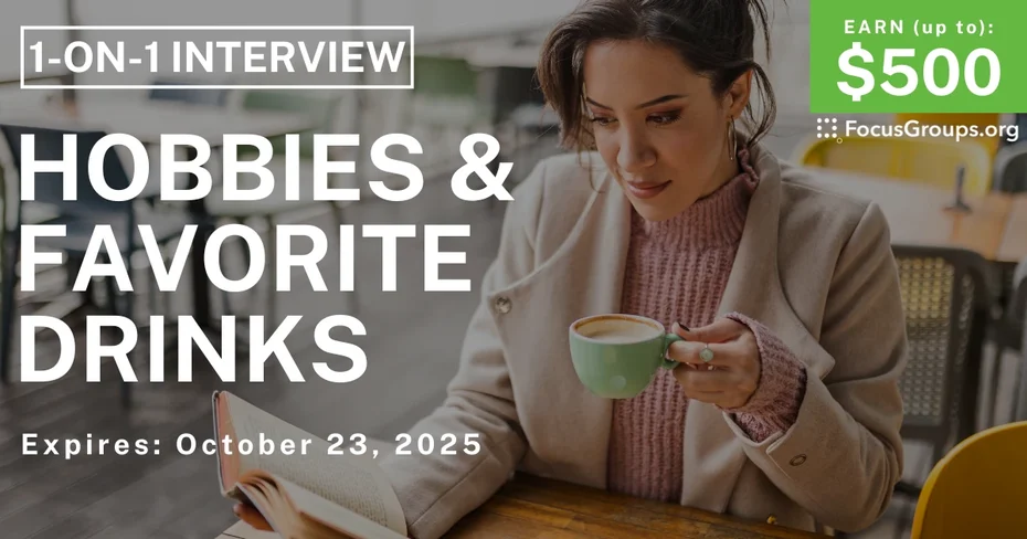 Research Study in Arizona on Hobbies & Favorite Drinks - up to $500 - up to $500 - 10/21/2025