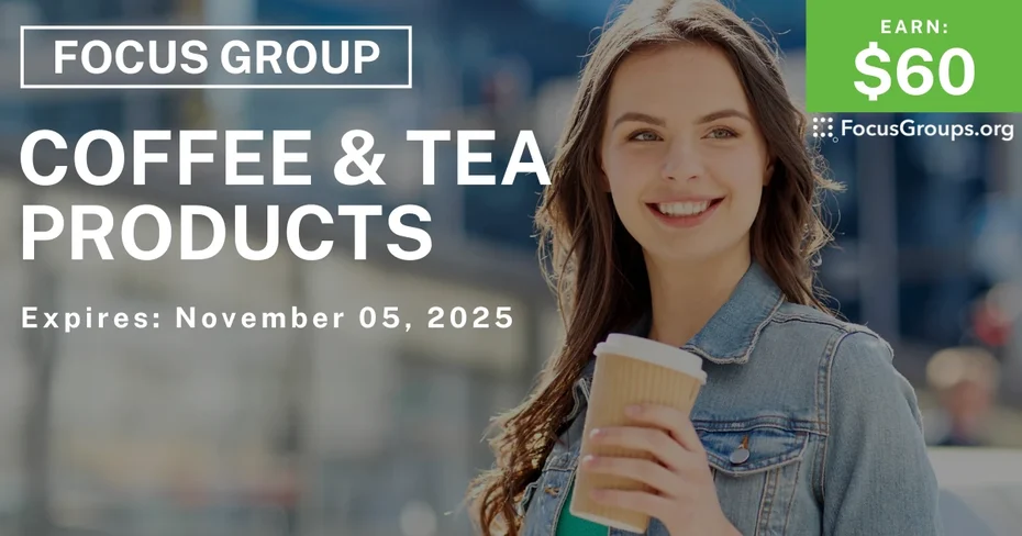 Focus Group on Coffee & Tea Products - $60 - $60 - 10/29/2025
