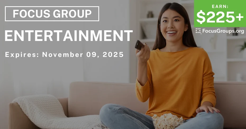Focus Group in LA on Entertainment - $225+ - $225-$475 - 10/28/2025