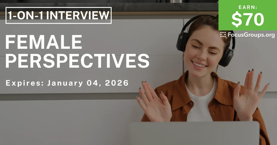 Research Study on Female Perspectives - $70 - $70 - 12/30/2025