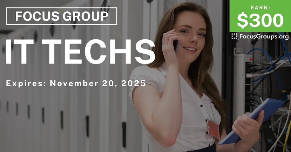Focus Group for IT Techs - $300 - $300 - 11/18/2025