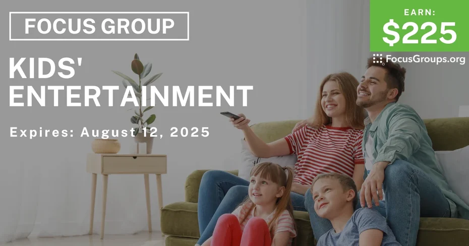 Focus Group on Kids' Entertainment - $225