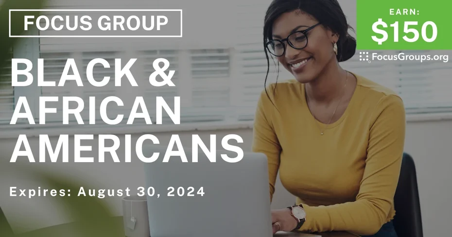 Focus Group for Black & African Americans - $150 - 07/25/2024