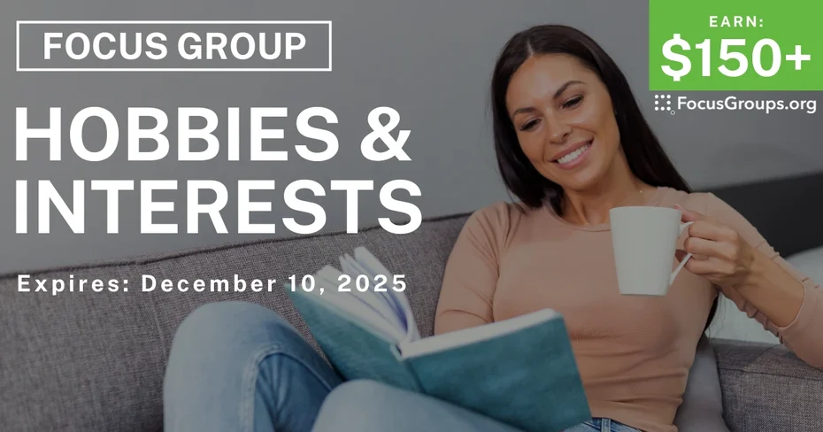 Focus Group on Hobbies & Interests - $150+ - $150-$175 - 11/25/2025